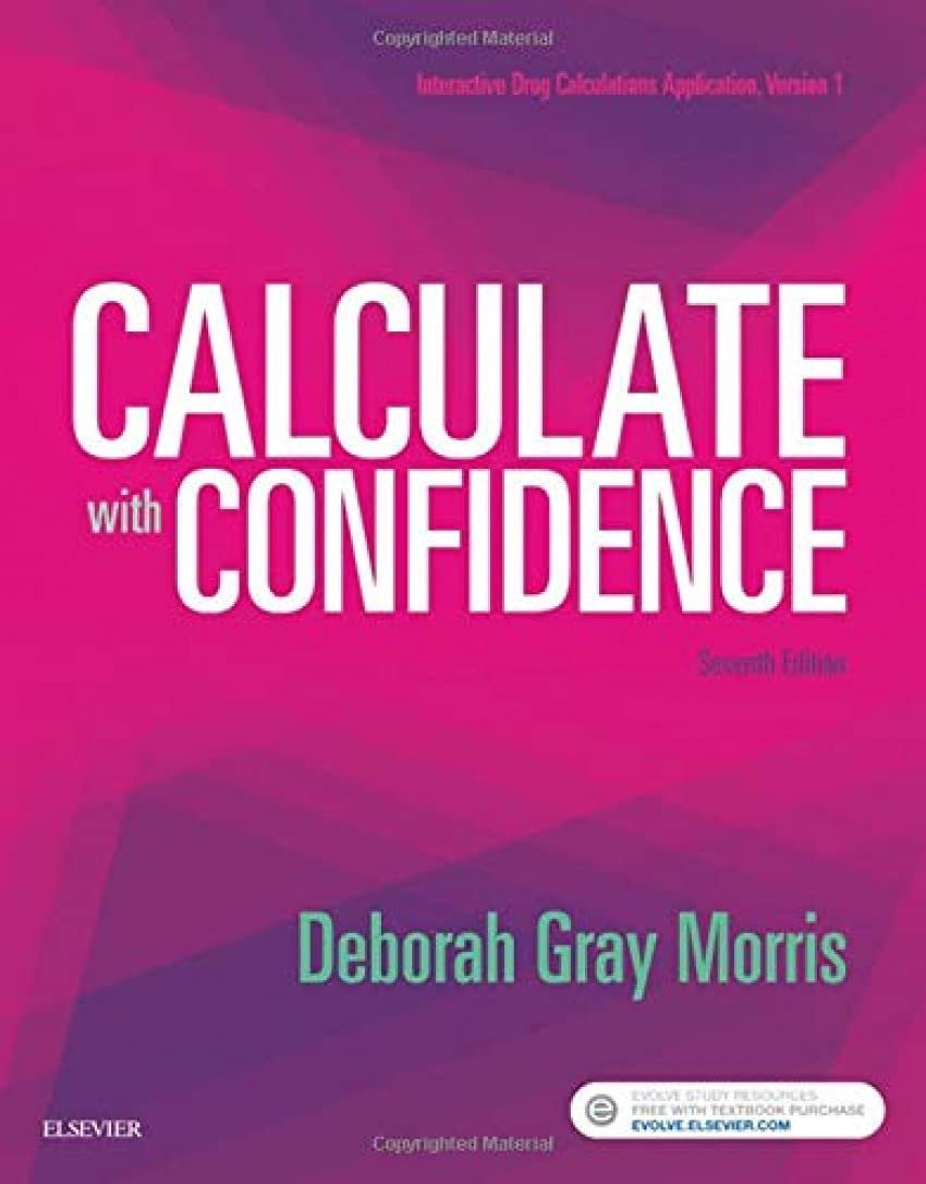Test Bank for Calculate with Confidence, 7th Edition (Gray Morris, 2018), Chapter 1-25 All Chapters
