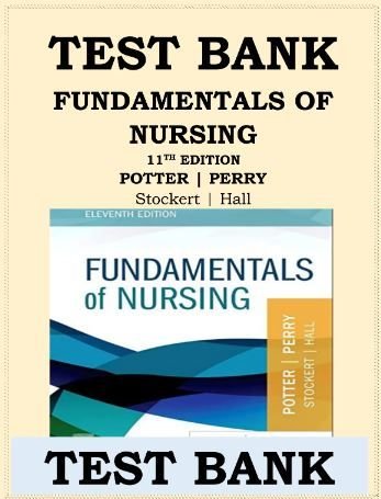 Test Bank for Fundamentals of Nursing 11th Edition