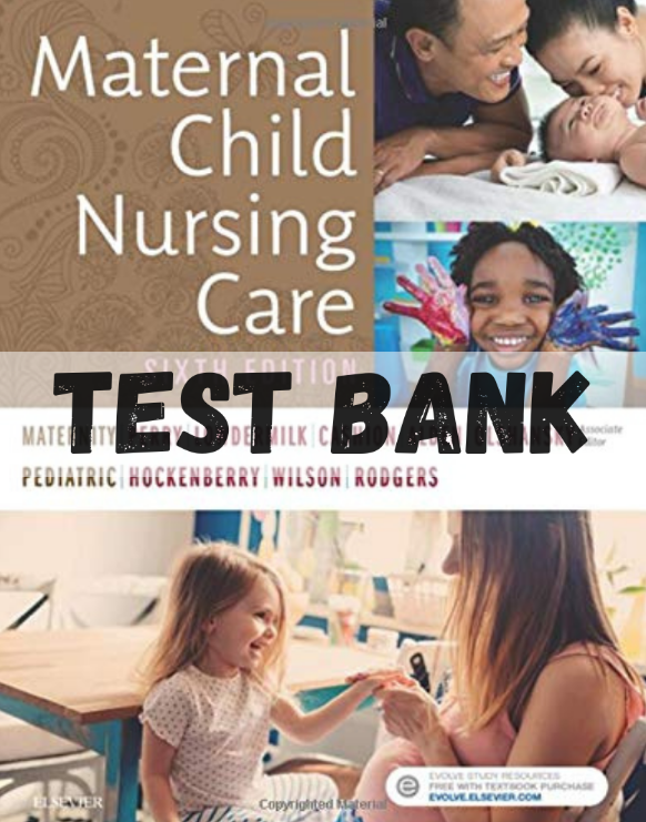 Test Bank for Maternal Child Nursing Care 6th Edition