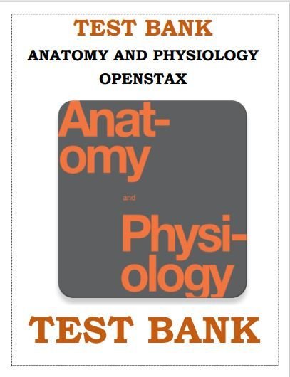 Test bank for anatomy and physiology openstax 1st Edition
