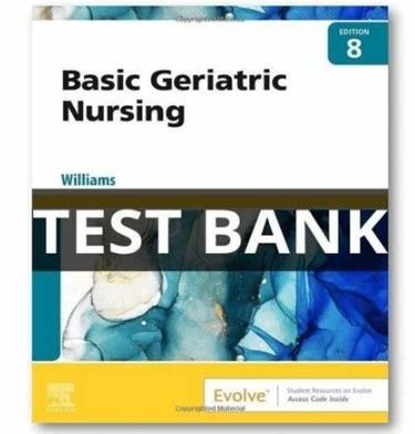 Test Bank for Basic Geriatric Nursing 7th Edition Williams , 100% correct answers